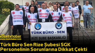 Türk Büro Sen Rize Şubesi SGK Personelinin Sorunlarına Dikkat Çekti