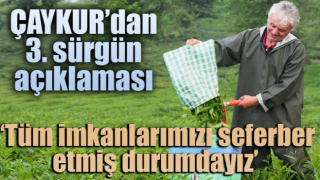 ÇAYKUR 3. sürgün için üreticiyi uyardı!