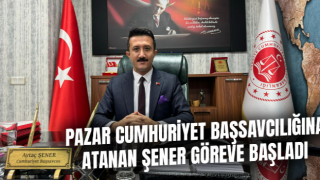 Pazar Cumhuriyet Başsavcılığına atanan Aytaç Şener görevine başladı