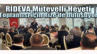 RİDEVA Mütevelli Heyeti Toplantısı için Rize’de buluşuyor