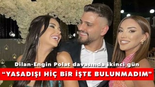 Dilan-Engin Polat davasında ikinci gün