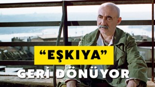 ‘EŞKIYA’ VE ‘HER ŞEY ÇOK GÜZEL OLACAK’ YENİDEN VİZYONDA!