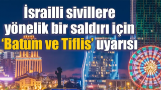 İsrailli sivillere yönelik bir saldırı için ‘Batum ve Tiflis’ uyarısı