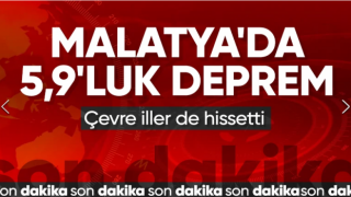 Malatya'da 5.9 büyüklüğünde deprem