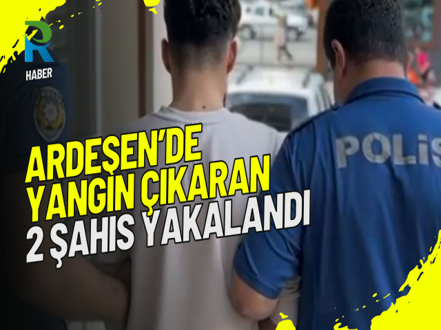 Ardeşen'de Yangın Çıkaran İki Şahıs Yakalandı